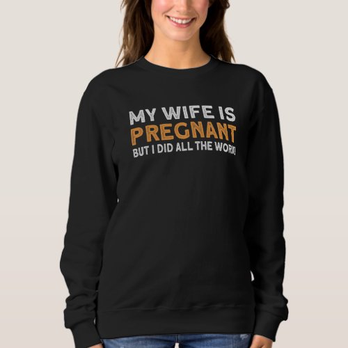 Mens Funny My Wife Is Pregnant Outfit  New Dad Soo Sweatshirt