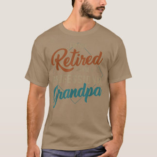 Mens Funny Not Retired Professional Grandpa For Fa T-Shirt