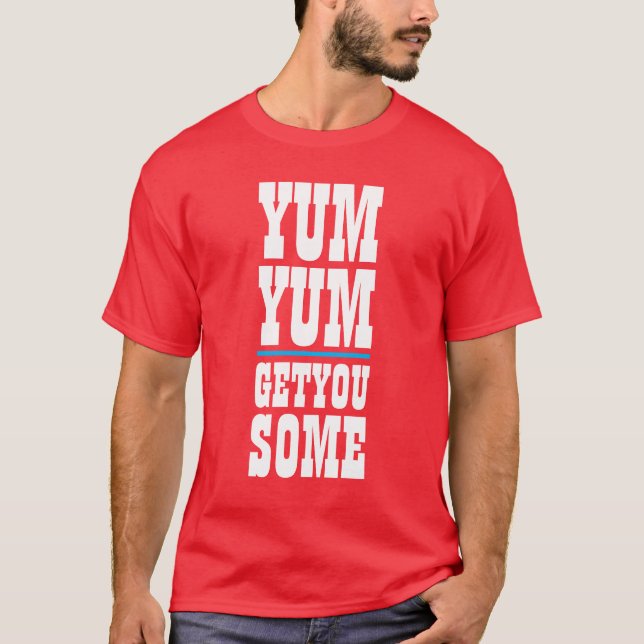 Mens Funny Novelty YUM YUM GET YOU SOME T-Shirt (Front)