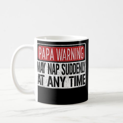 Mens Funny Papa Warning Sign May Nap Suddenly At Coffee Mug