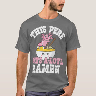 Mens Funny Pere Ramen Axolotl Pun This Pere Eats A T-Shirt