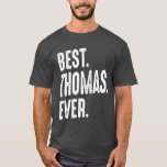 Mens Funny Personalized Name Thomas T-Shirt<br><div class="desc">This is a product for Thomas with the text: World's Best Thomas Ever. This is a funny personalized and sarcastic outfit and gift for friends and family members for birthdays, fathers day, or Christmas.</div>