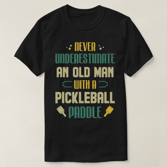 Mens Funny Pickleball Player Never Underestimate A T-Shirt (Design Front)