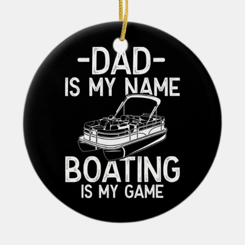 Mens Funny Pontoon Boat Captain Dad is my Name Ceramic Ornament