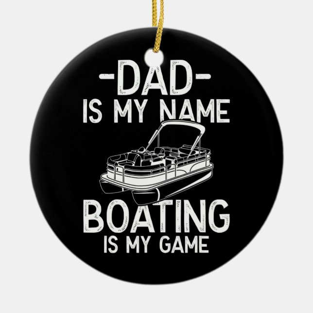Mens Funny Pontoon Boat Captain Dad is my Name Ceramic Ornament (Front)