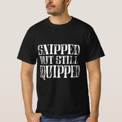 Mens Funny Post Vasectomy Quote Snipped But Still  T_Shirt