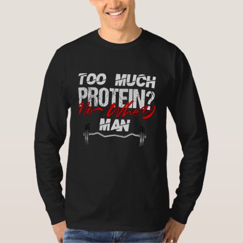 Mens Funny Qoute To Much Protein No Whey Man Work T_Shirt