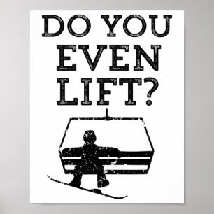 Mens Funny Snowboarding Do You Even Lift Snowboard Poster