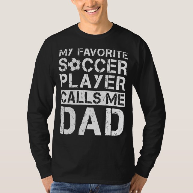 Mens Funny Soccer Dad My Favorite Soccer Player Ca T-Shirt (Front)