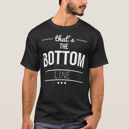 Mens Funny The Bottom Line T_Shirt
