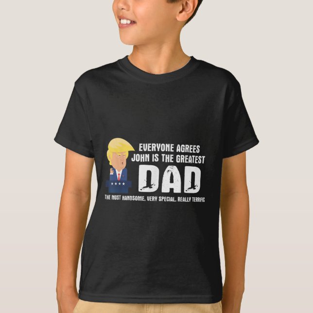 Mens Funny Trump Saying Greatest Dad Quote - John  T-Shirt (Front)