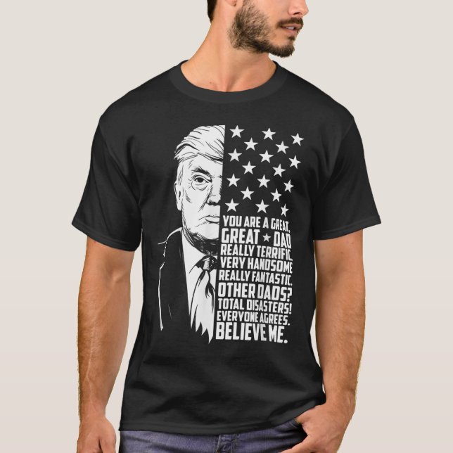 Mens Funny Trump You Are A Great Dad Father’s Day  T-Shirt (Front)