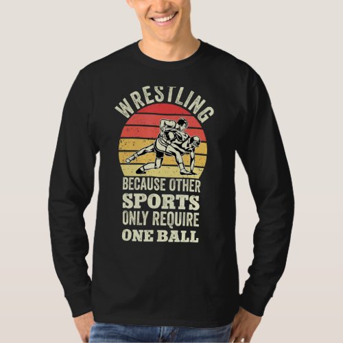 Mens Funny Wrestling Because Other Sports Only Req T_Shirt