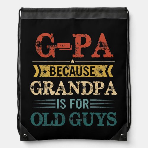 Mens G Pa Because Grandpa Is For Old Guys Funny Drawstring Bag