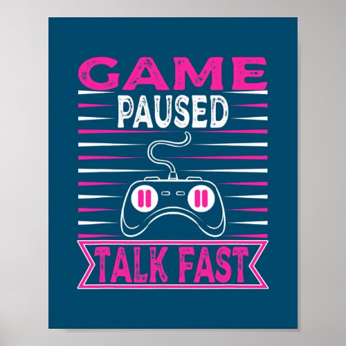 Mens Gamer Motive Game Paused Talk Fast for Poster