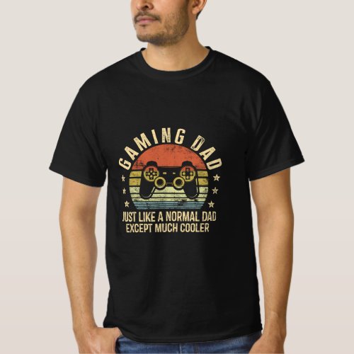Mens Gaming Dad Just Like A Normal Dad Except Much T_Shirt