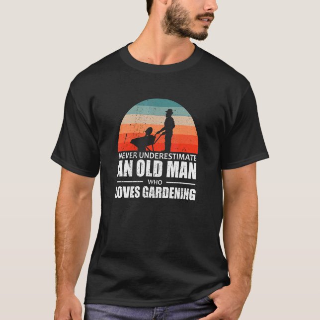 Mens Gardener Never Underestimate An Old Man Who L T-Shirt (Front)