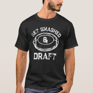 Mens get smashed and draft fantasy football drinki T-Shirt