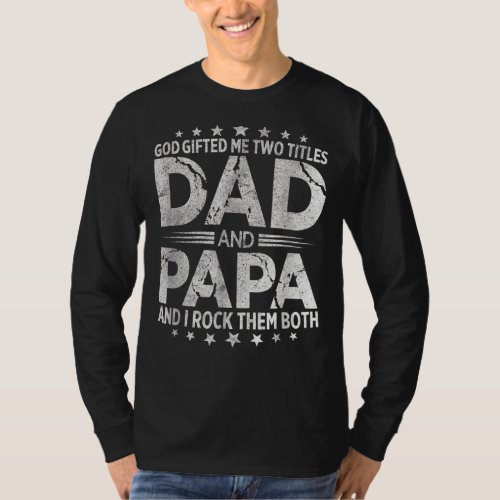 Mens God Ed Me Two Titles Dad And Papa And I Rock  T_Shirt