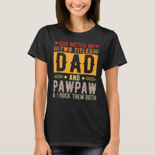 Mens God Ed Me Two Titles Dad And Pawpaw Fatheru20 T-Shirt