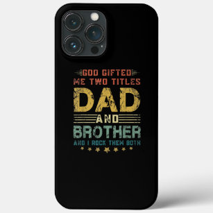 Mens God Gifted Me Two Titles Dad And Brother Fun iPhone 13 Pro Max Case