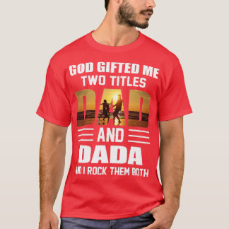 Mens God Gifted Me Two Titles Dad and Dada Funny F T-Shirt