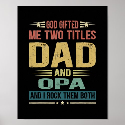 Mens God Gifted Me Two Titles Dad And Opa Funny Poster