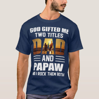 Mens God Gifted Me Two Titles Dad and Papaw Funny T-Shirt
