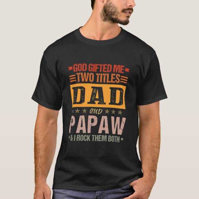 Mens God Gifted Me Two Titles Dad And Papaw Funny T-Shirt (Front)