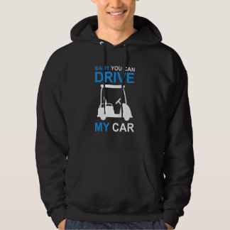 Mens Golf Cart driver baby you can drive my car Hoodie