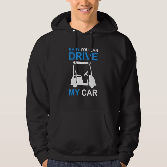 Mens  Golf Cart driver baby you can drive my car Hoodie (Front)