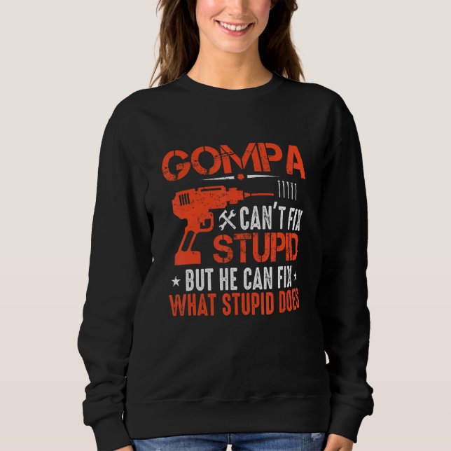 Mens Gompa Can't Fix Stupid But He Can Fix What St Sweatshirt (Front)