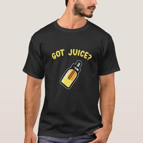 Mens Got Juice Vaping Vapor Smoking E Cig Supporte T_Shirt
