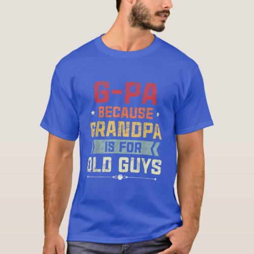 Mens GPa Because Grandpa Is For Old Guys Fathers D T_Shirt
