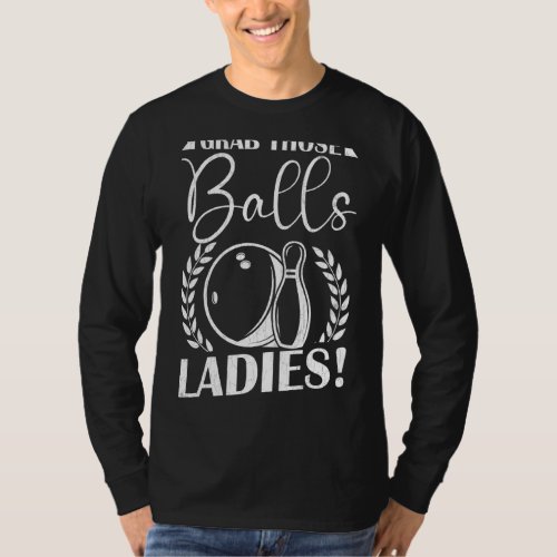 Mens Grab Those Balls Ladies  Bowling Player Bowle T_Shirt