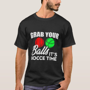 Mens Grab Your Balls Its Bocce Time Jack Ball Bowl T-Shirt