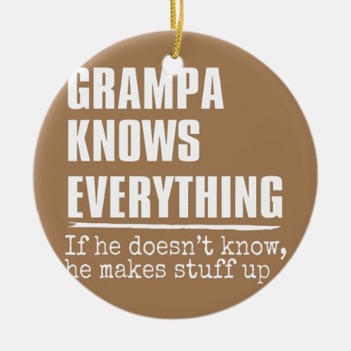 Mens Grampa Knows Everything 60th Gift Funny Ceramic Ornament