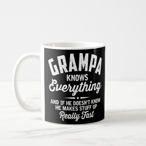 Mens Grampa Knows Everything Makes Stuff Up Real F Coffee Mug