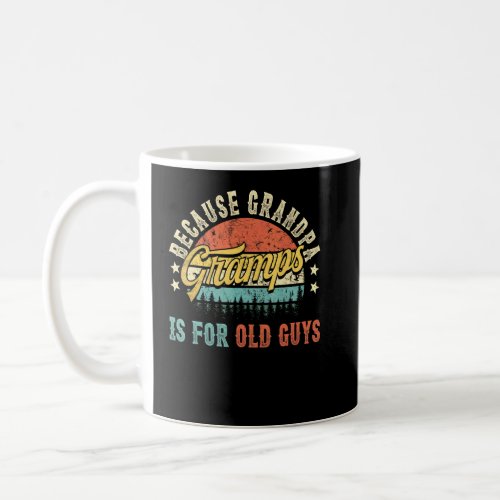 Mens Gramps Because Grandpa Is For Old Guys For Me Coffee Mug