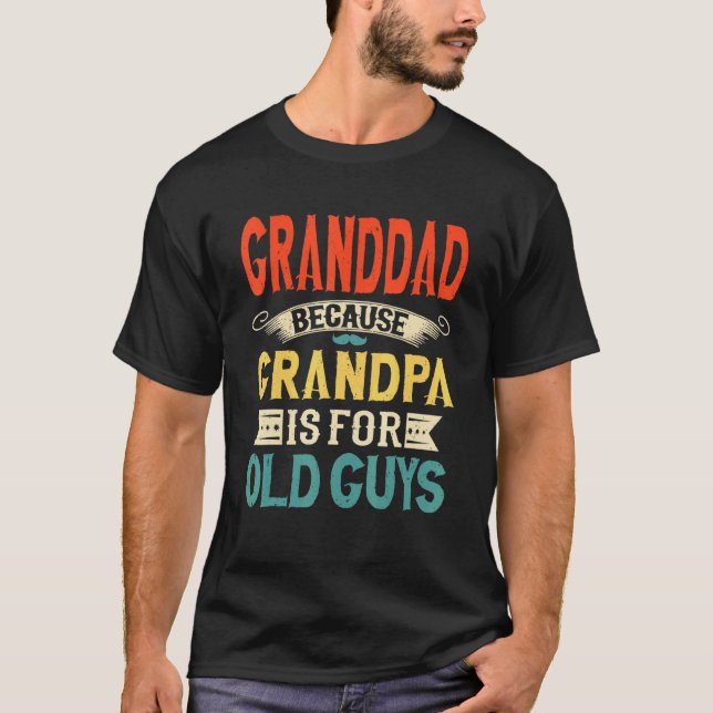 Mens Granddad Because Grandpa Is For Old Guys  Fat T-Shirt (Front)