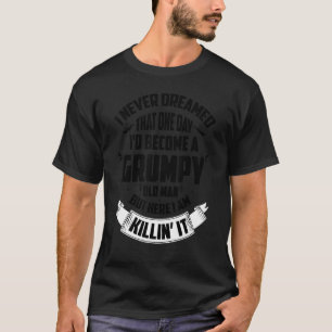 Mens Grandpa Fathers Day I Never Dreamed I'd Be A T-Shirt
