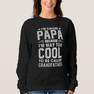Mens Grandpa I'm Called Papa Because Too Cool For Sweatshirt