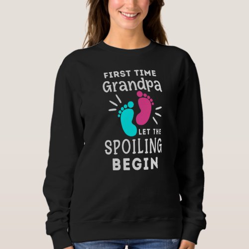 Mens Grandpa Let The Spoiling Begin  First Time Gr Sweatshirt
