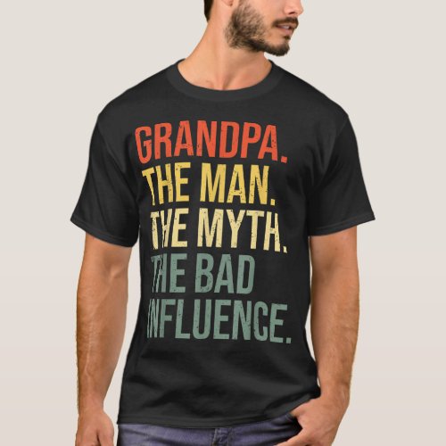 Mens Grandpa The Man The Myth The Bad Influence Gr T_Shirt