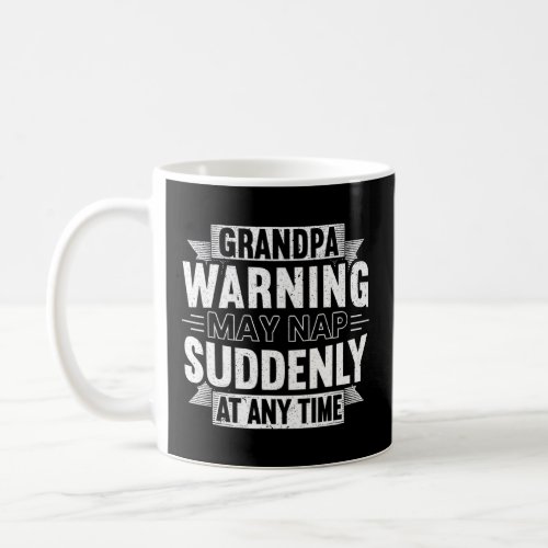 Mens Grandpa Warning May Nap Suddenly At Any Time  Coffee Mug