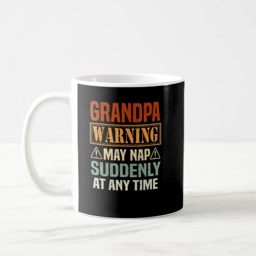 Mens Grandpa Warning May Nap Suddenly At Any Time  Coffee Mug