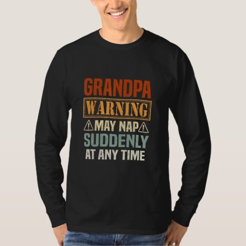 Mens Grandpa Warning May Nap Suddenly At Any Time  T_Shirt
