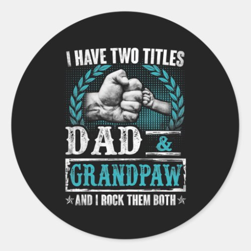 Mens Grandpaw s For Men I Have Two Titles Dad And Classic Round Sticker