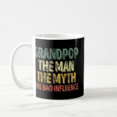 Mens Grandpop The Man The Myth The Bad Influence   Coffee Mug