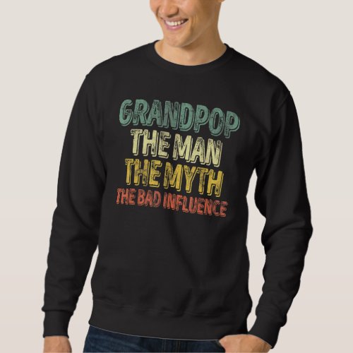 Mens Grandpop The Man The Myth The Bad Influence   Sweatshirt